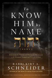 To Know Him by Name: Discover the Power and Promises Revealed in the Hebrew Names and Titles of God by Schneider, Rabbi Kirt a.