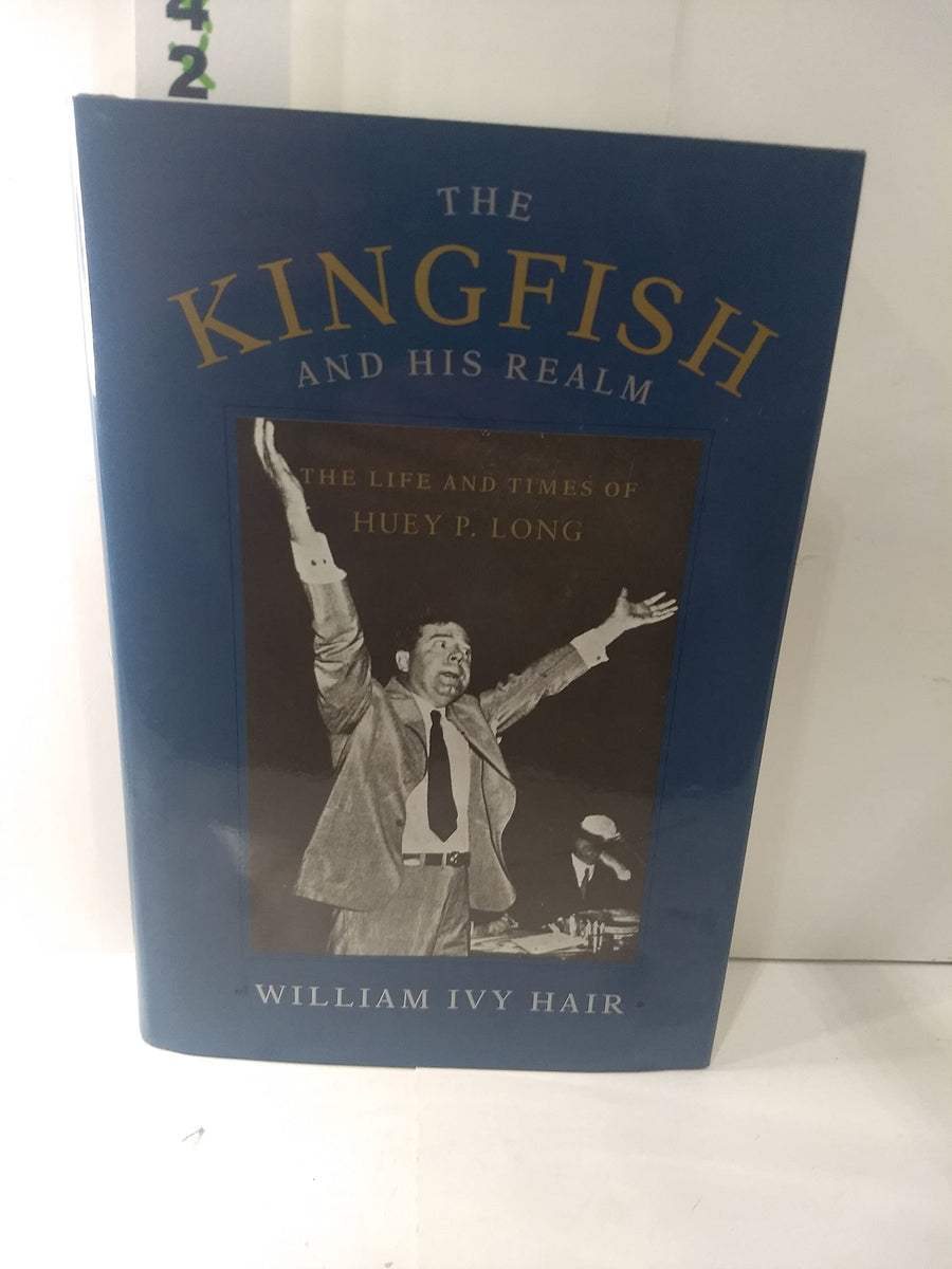 Used - Like New | The Kingfish and His Realm: The Life and Times of Huey P. Long -- William Ivy Hair, Hardcover