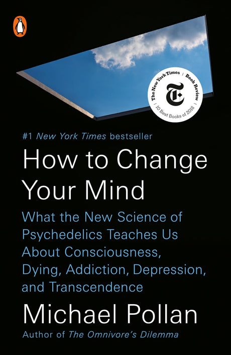 How to Change Your Mind: What the New Science of Psychedelics Teaches Us about Consciousness, Dying, Addiction, Depression, and Transcendence -- Michael Pollan, Paperback