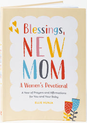 Blessings, New Mom: A Women's Devotional: A Year of Prayers and Affirmations for You and Your Baby by Hunja, Ellie
