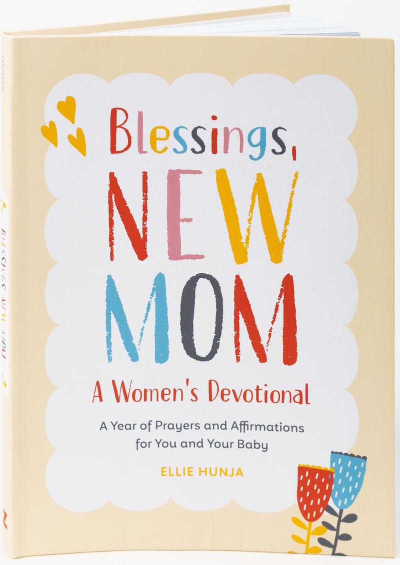 Blessings, New Mom: A Women's Devotional: A Year of Prayers and Affirmations for You and Your Baby by Hunja, Ellie