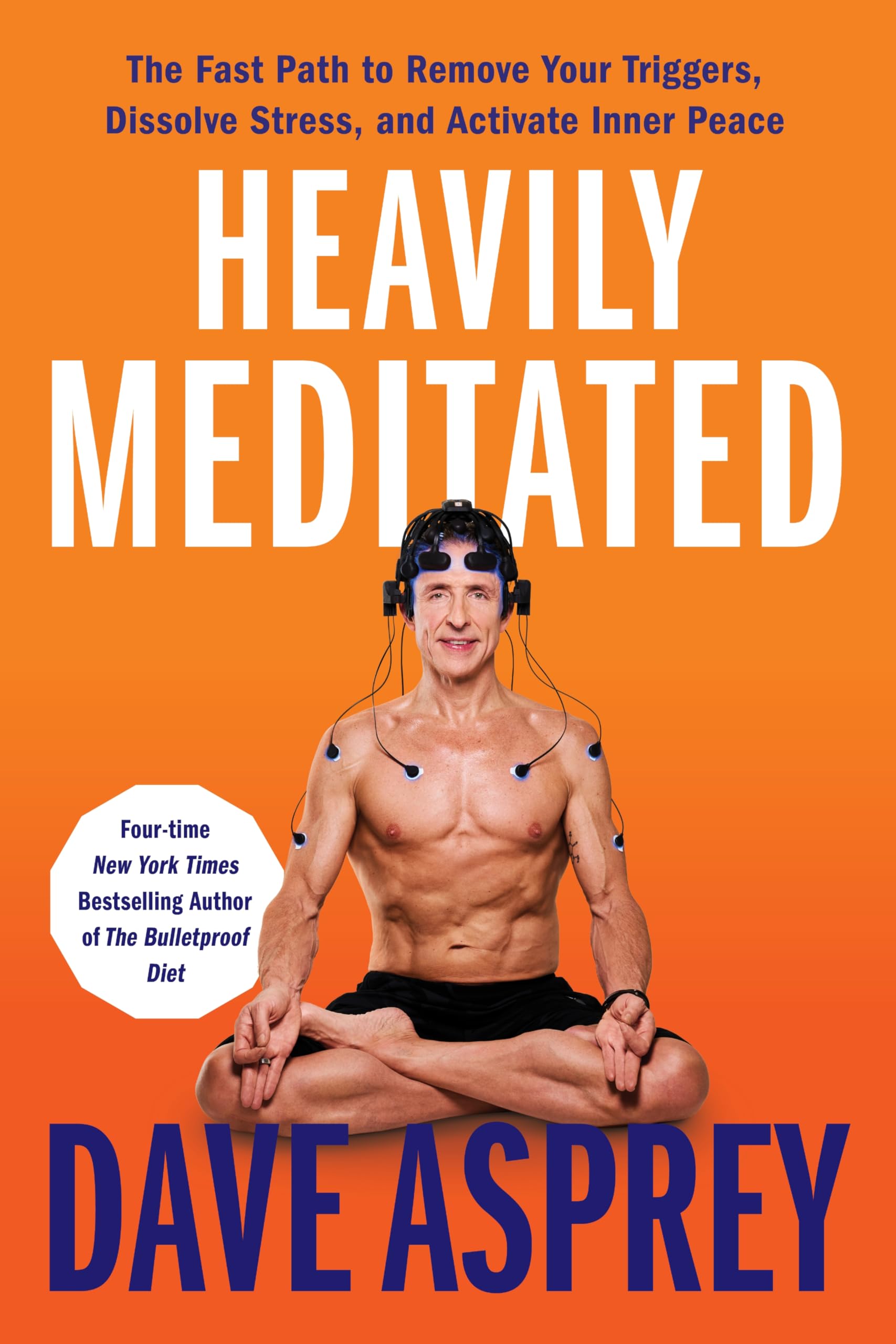 Heavily Meditated: The Fast Path to Remove Your Triggers, Dissolve Stress, and Activate Inner Peace by Asprey, Dave