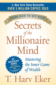 Secrets of the Millionaire Mind: Mastering the Inner Game of Wealth by Eker, T. Harv