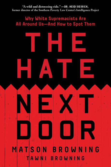 The Hate Next Door: Why White Supremacists Are All Around Us--And How to Spot Them -- Matson Browning, Paperback