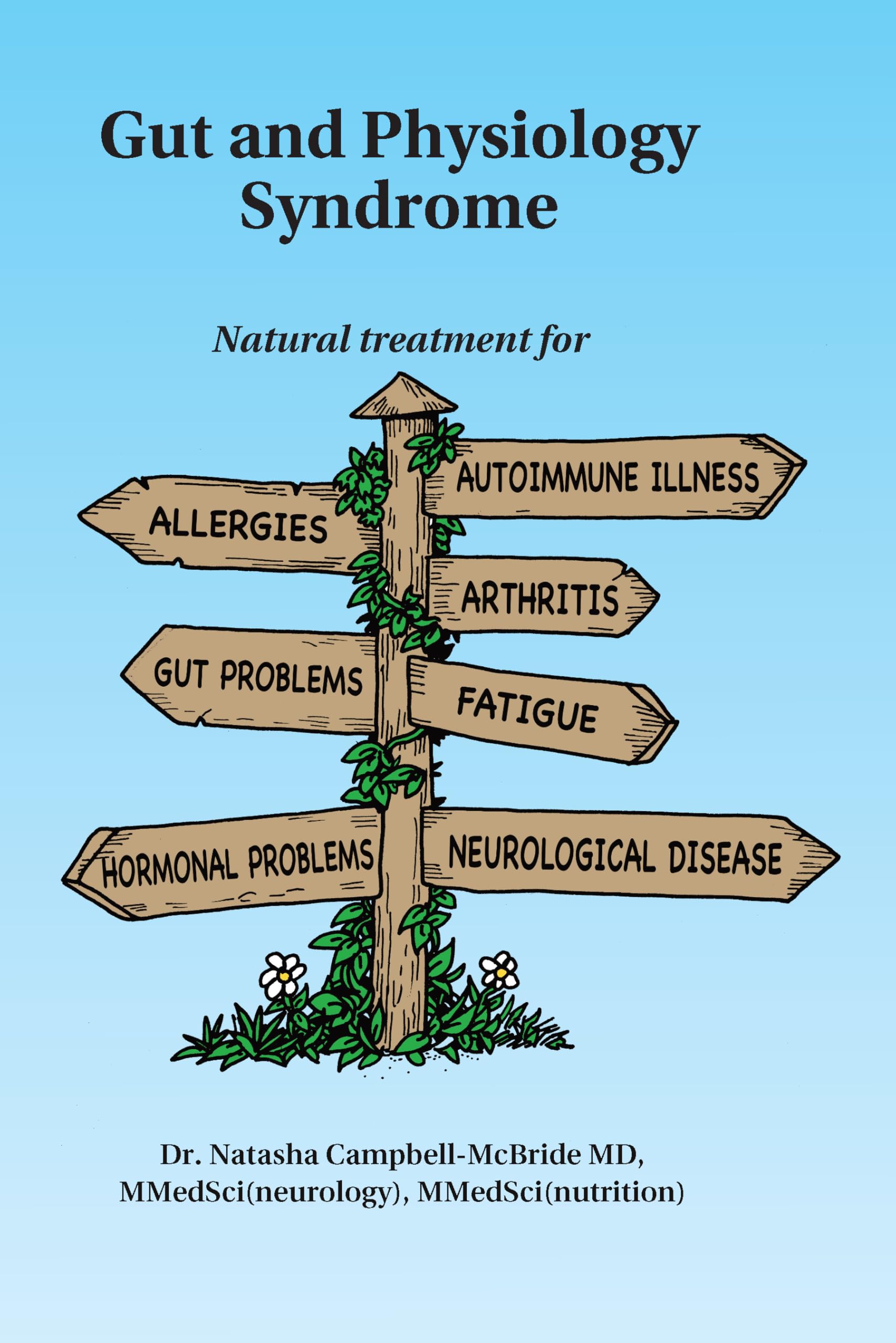 Gut and Physiology Syndrome: Natural Treatment for Allergies, Autoimmune Illness, Arthritis, Gut Problems, Fatigue, Hormonal Problems, Neurological by Campbell-McBride M. D., Natasha