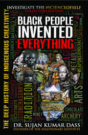 Black People Invented Everything: The Deep History of Indigenous Creativity by Dass, Sujan Kumar