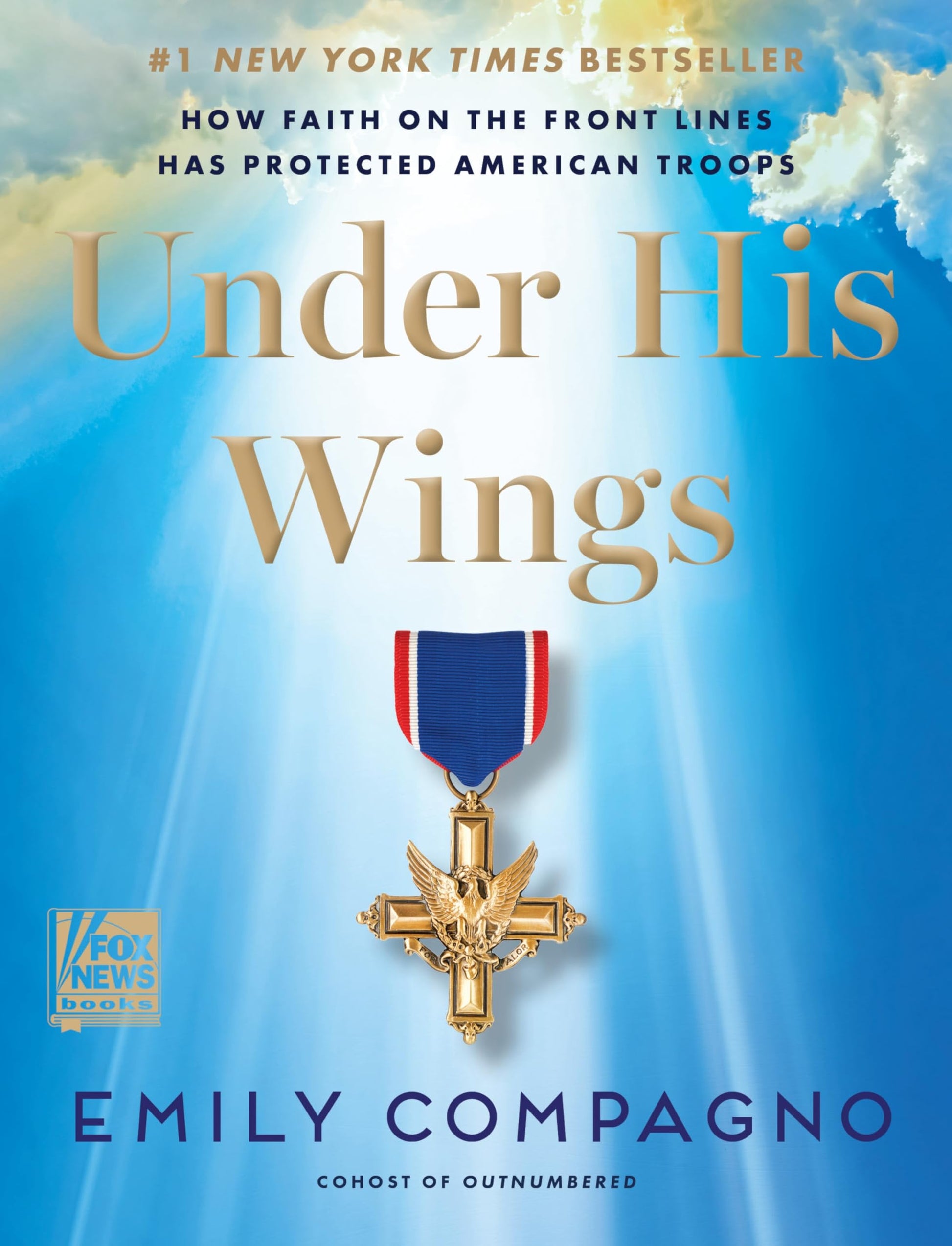 Under His Wings: How Faith on the Front Lines Has Protected American Troops by Compagno, Emily