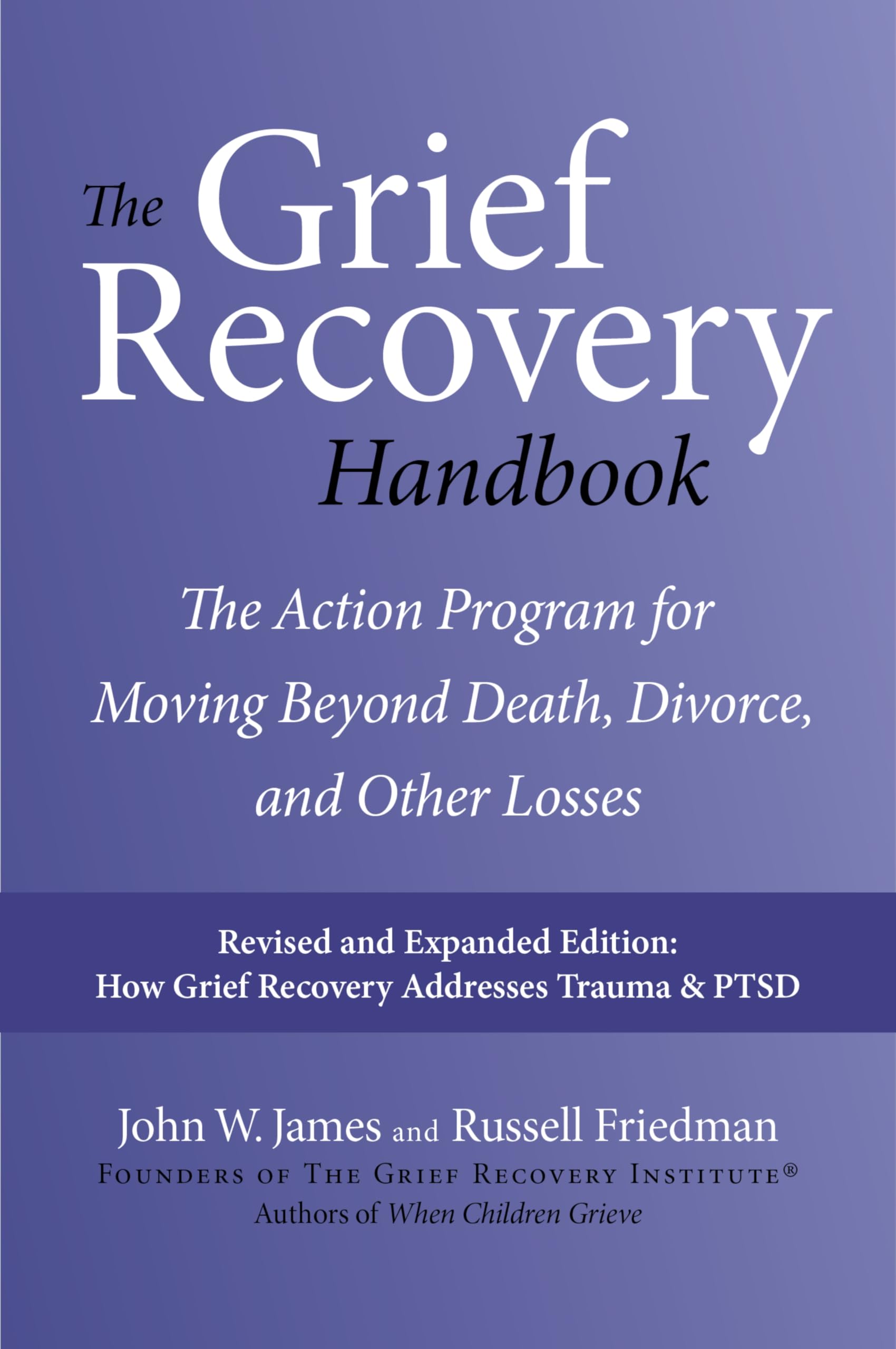 The Grief Recovery Handbook, 20th Anniversary Expanded Edition: The Action Program for Moving Beyond Death, Divorce, and Other Losses Including Health by James, John W.