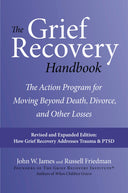 The Grief Recovery Handbook, 20th Anniversary Expanded Edition: The Action Program for Moving Beyond Death, Divorce, and Other Losses -- John W. James, Paperback