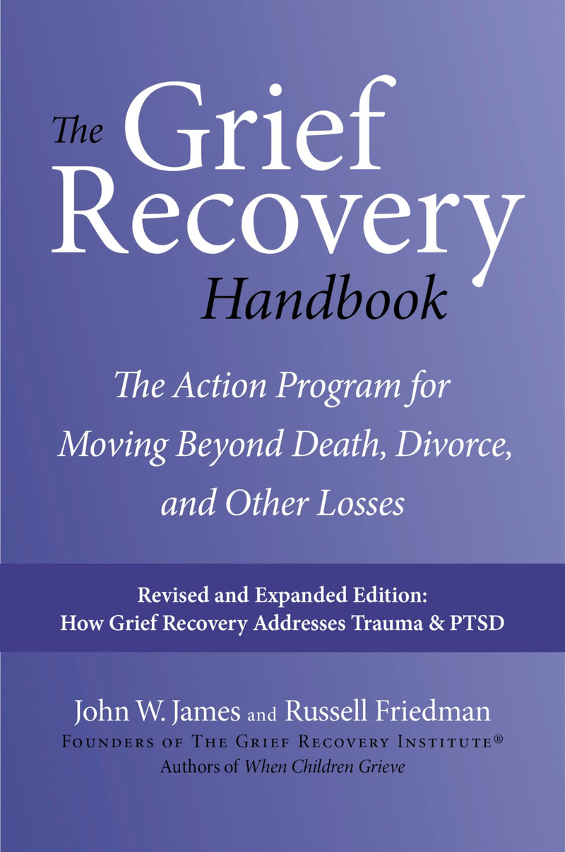 The Grief Recovery Handbook, 20th Anniversary Expanded Edition: The Action Program for Moving Beyond Death, Divorce, and Other Losses Including Health by James, John W.