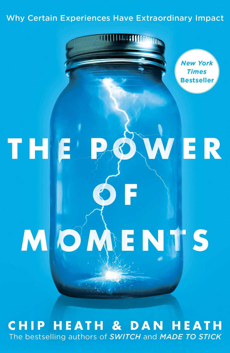 The Power of Moments: Why Certain Experiences Have Extraordinary Impact -- Chip Heath, Hardcover