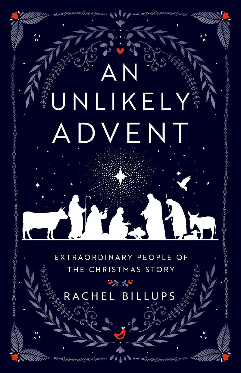 An Unlikely Advent: Extraordinary People of the Christmas Story by Billups, Rachel
