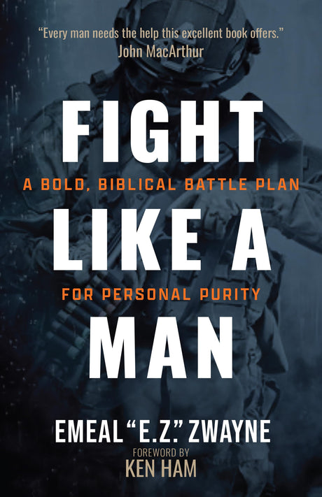 Fight Like a Man: A Bold, Biblical Battle Plan for Personal Purity -- Emeal E. Z. Zwayne, Paperback