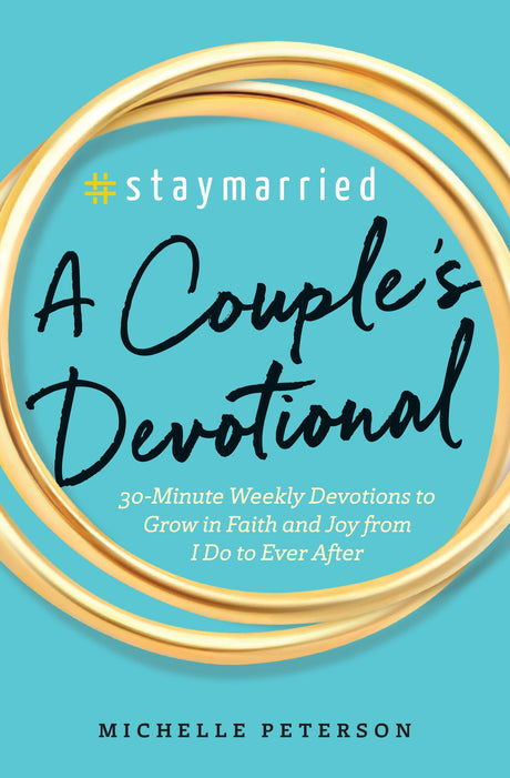 #Staymarried: A Couples Devotional: 30-Minute Weekly Devotions to Grow in Faith and Joy from I Do to Ever After -- Michelle Peterson, Paperback