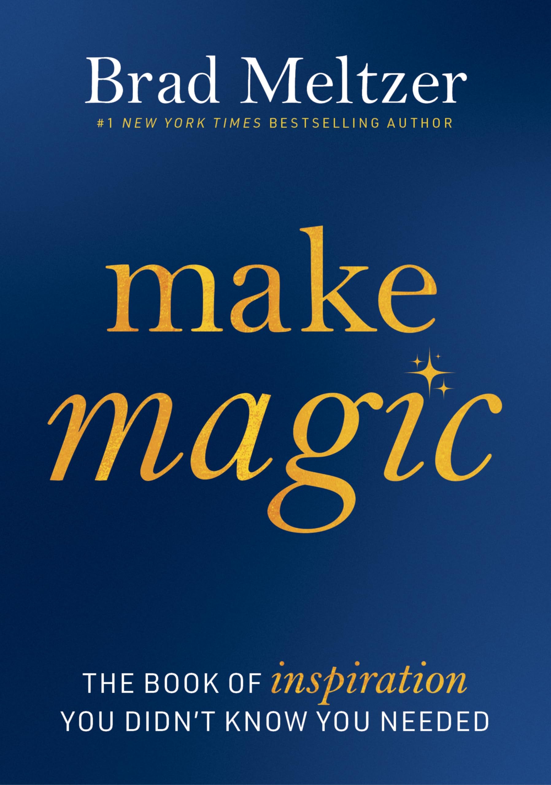 Make Magic: The Book of Inspiration You Didn't Know You Needed by Meltzer, Brad