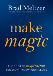 Make Magic: The Book of Inspiration You Didn't Know You Needed by Meltzer, Brad