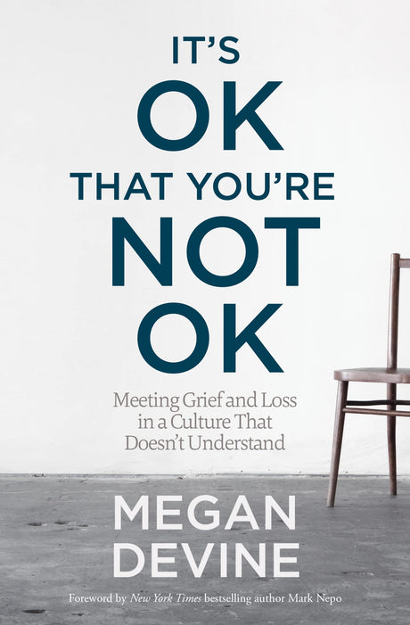 It's Ok That You're Not Ok: Meeting Grief and Loss in a Culture That Doesn't Understand -- Lpc, Paperback