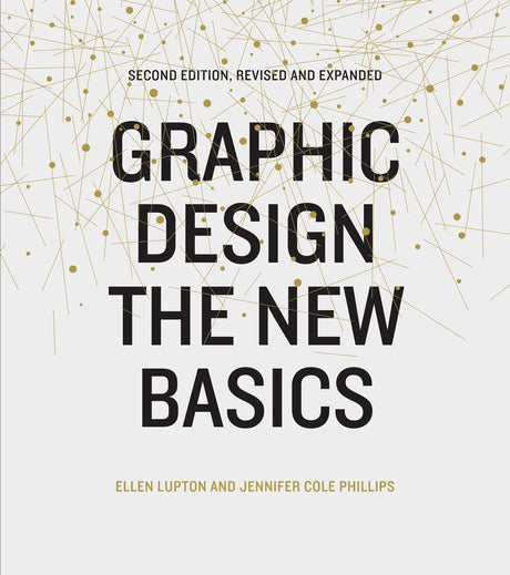 Graphic Design: The New Basics (Second Edition, Revised and Expanded) -- Ellen Lupton, Paperback