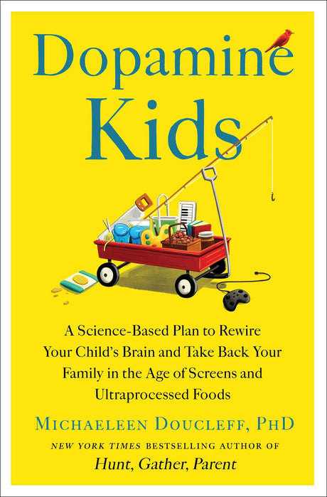 Dopamine Kids: A Science-Based Plan to Rewire Your Child's Brain and Take Back Your Family in the Age of Screens and Ultraprocessed Foods -- Michaeleen Doucleff, Hardcover
