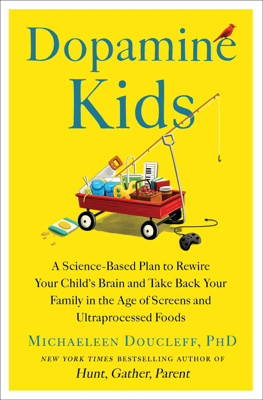 Dopamine Kids: A Science-Based Plan to Rewire Your Child's Brain and Take Back Your Family in the Age of Screens and Ultraprocessed Foods -- Michaeleen Doucleff, Hardcover