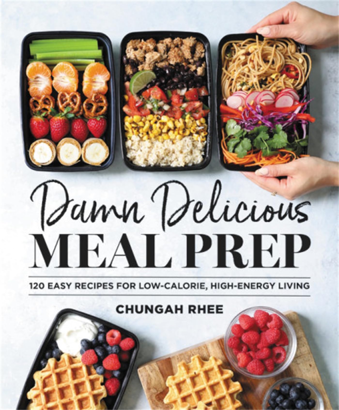Damn Delicious Meal Prep: 115 Easy Recipes for Low-Calorie, High-Energy Living by Rhee, Chungah
