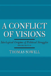A Conflict of Visions: Ideological Origins of Political Struggles by Sowell, Thomas