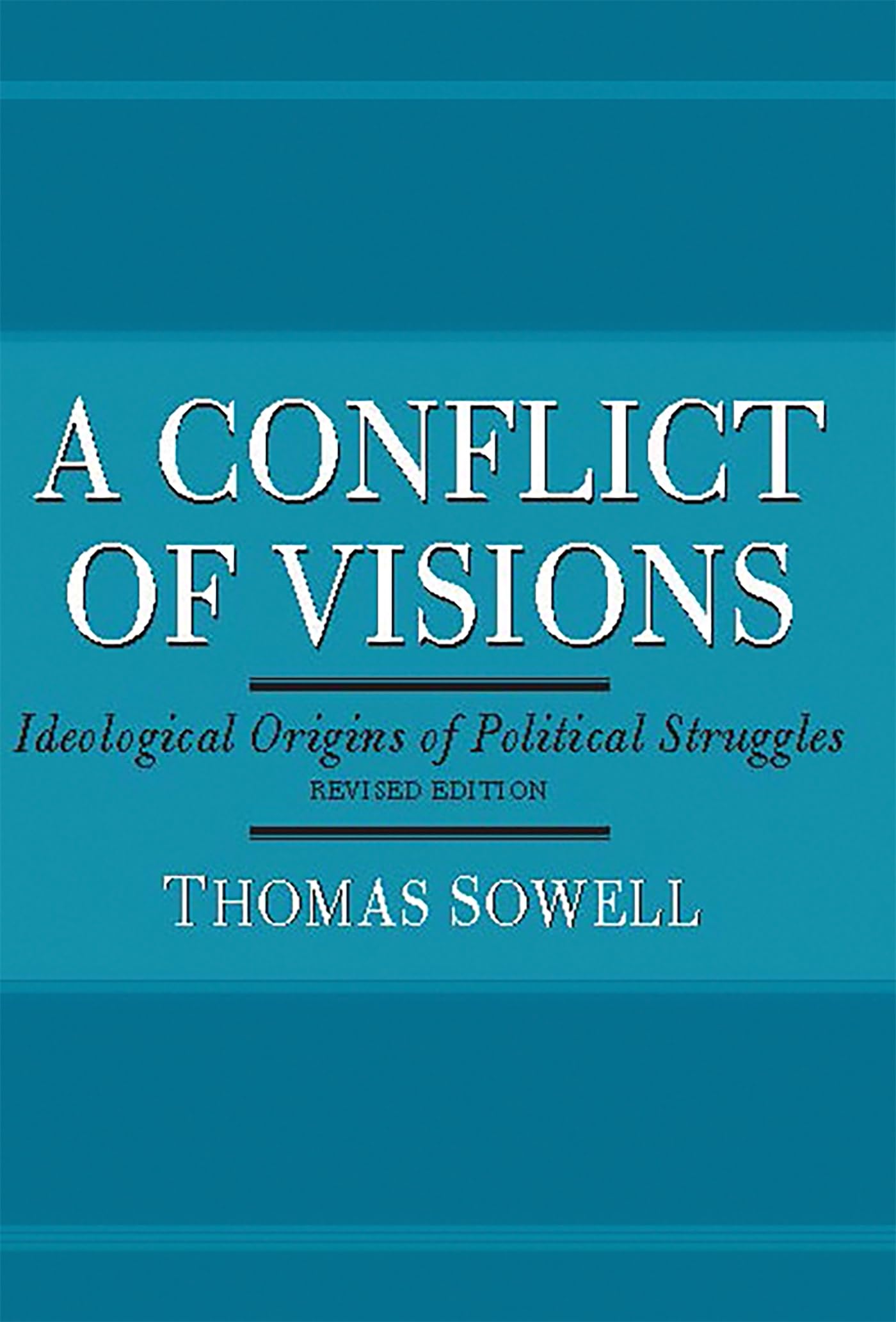 A Conflict of Visions: Ideological Origins of Political Struggles by Sowell, Thomas