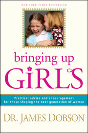 Bringing Up Girls by Dobson, James C.