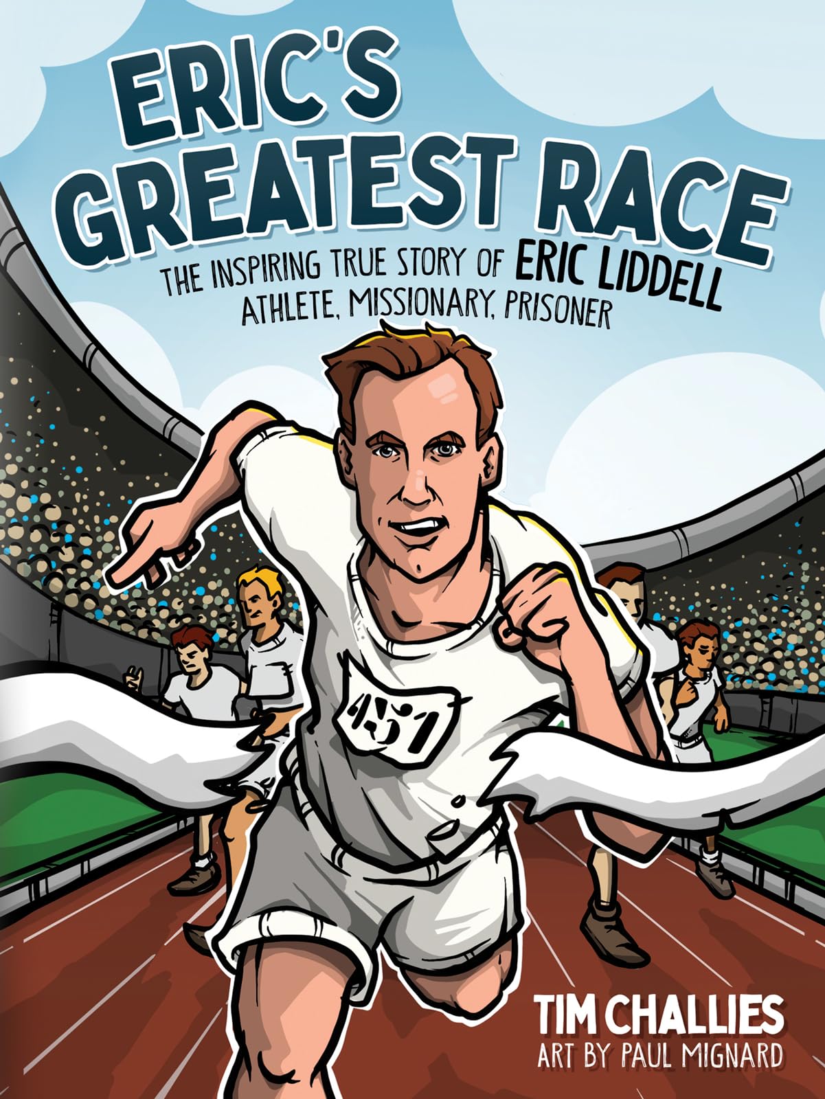 Eric's Greatest Race: The Inspiring True Story of Eric Liddell - Athlete, Missionary, Prisoner -- Tim Challies