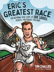 Eric's Greatest Race: The Inspiring True Story of Eric Liddell - Athlete, Missionary, Prisoner -- Tim Challies
