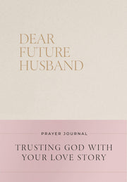 Dear Future Husband Prayer Journal: A Journaling Devotional for Christian Women Who Are Single, Dating, or Engaged to Prepare for Their Future Marriag -- Christian Bevere