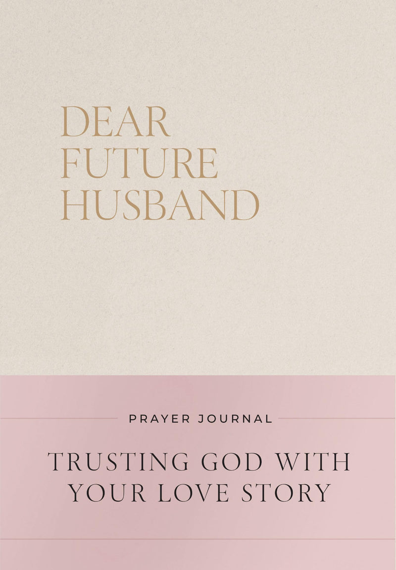 Dear Future Husband Prayer Journal: A Journaling Devotional for Christian Women Who Are Single, Dating, or Engaged to Prepare for Their Future Marriag -- Christian Bevere