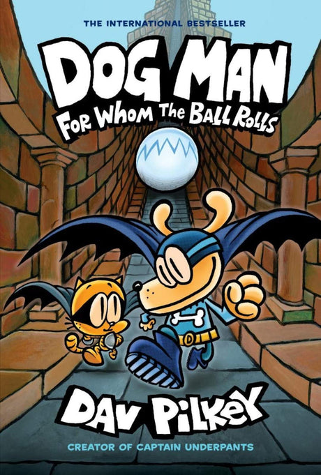 Dog Man: For Whom the Ball Rolls: A Graphic Novel (Dog Man #7): From the Creator of Captain Underpants: Volume 7 -- Dav Pilkey, Hardcover
