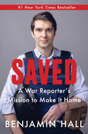 Saved: A War Reporter's Mission to Make It Home -- Benjamin Hall, Hardcover