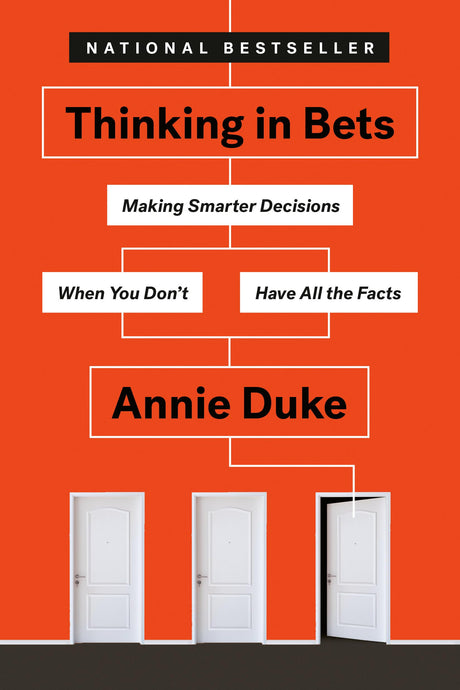 Thinking in Bets: Making Smarter Decisions When You Don't Have All the Facts -- Annie Duke, Paperback