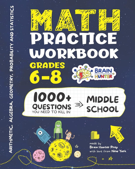 Math Practice Workbook Grades 6-8: 1000+ Questions You Need to Kill in Middle School by Brain Hunter Prep -- Brain Hunter Prep, Paperback