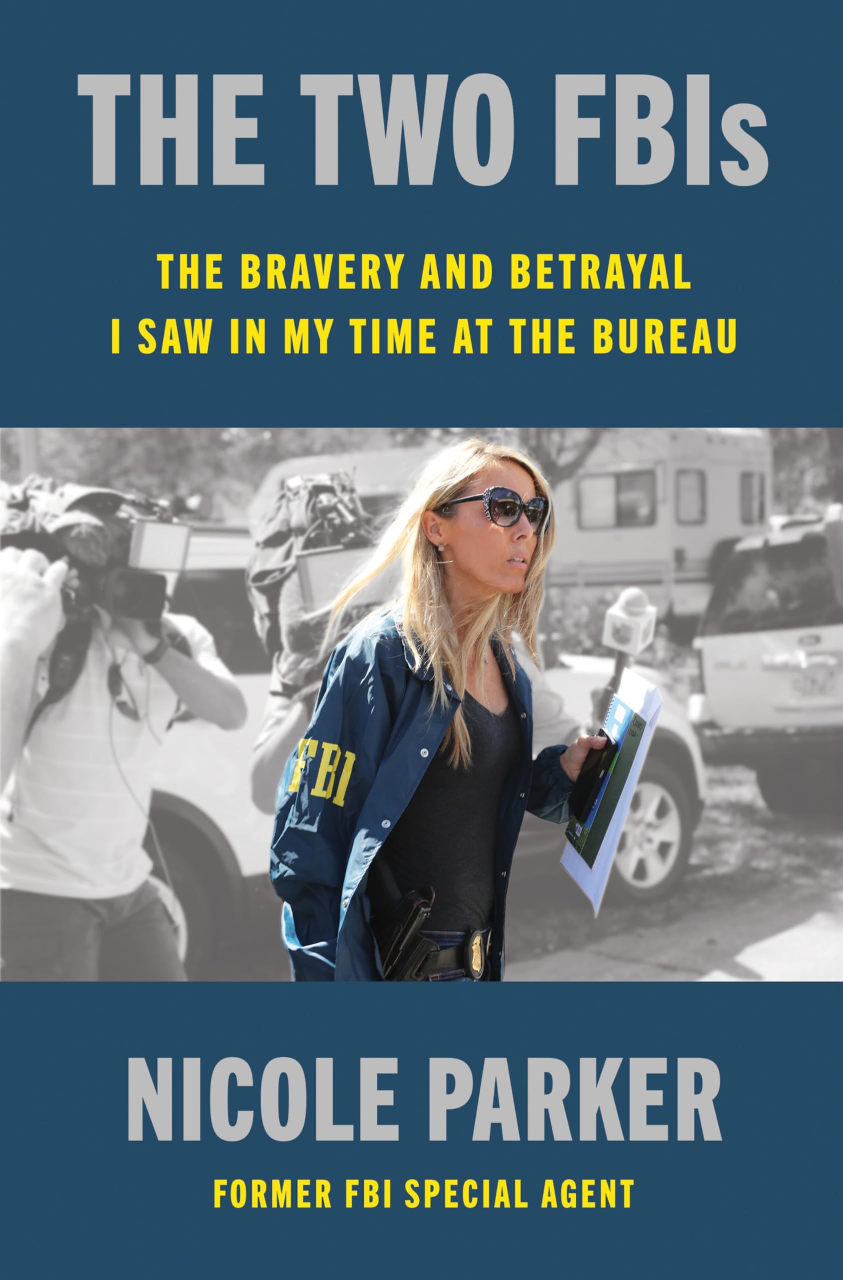 The Two Fbis: The Bravery and Betrayal I Saw in My Time in the Bureau by Parker, Nicole