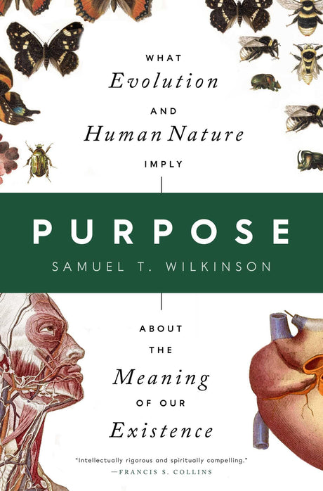 Purpose: What Evolution and Human Nature Imply about the Meaning of Our Existence -- Samuel T. Wilkinson, Hardcover