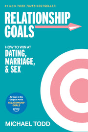 Relationship Goals (Movie Tie-In): How to Win at Dating, Marriage, and Sex -- Michael Todd