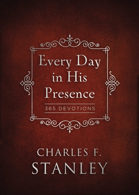 Every Day in His Presence: A Daily Devotional for Finding Peace and Purpose (365 Devotions - Inspiration for Every Day of the Year) -- Charles F. Stanley, Hardcover