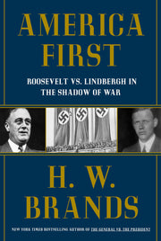 America First: Roosevelt vs. Lindbergh in the Shadow of War by Brands, H. W.