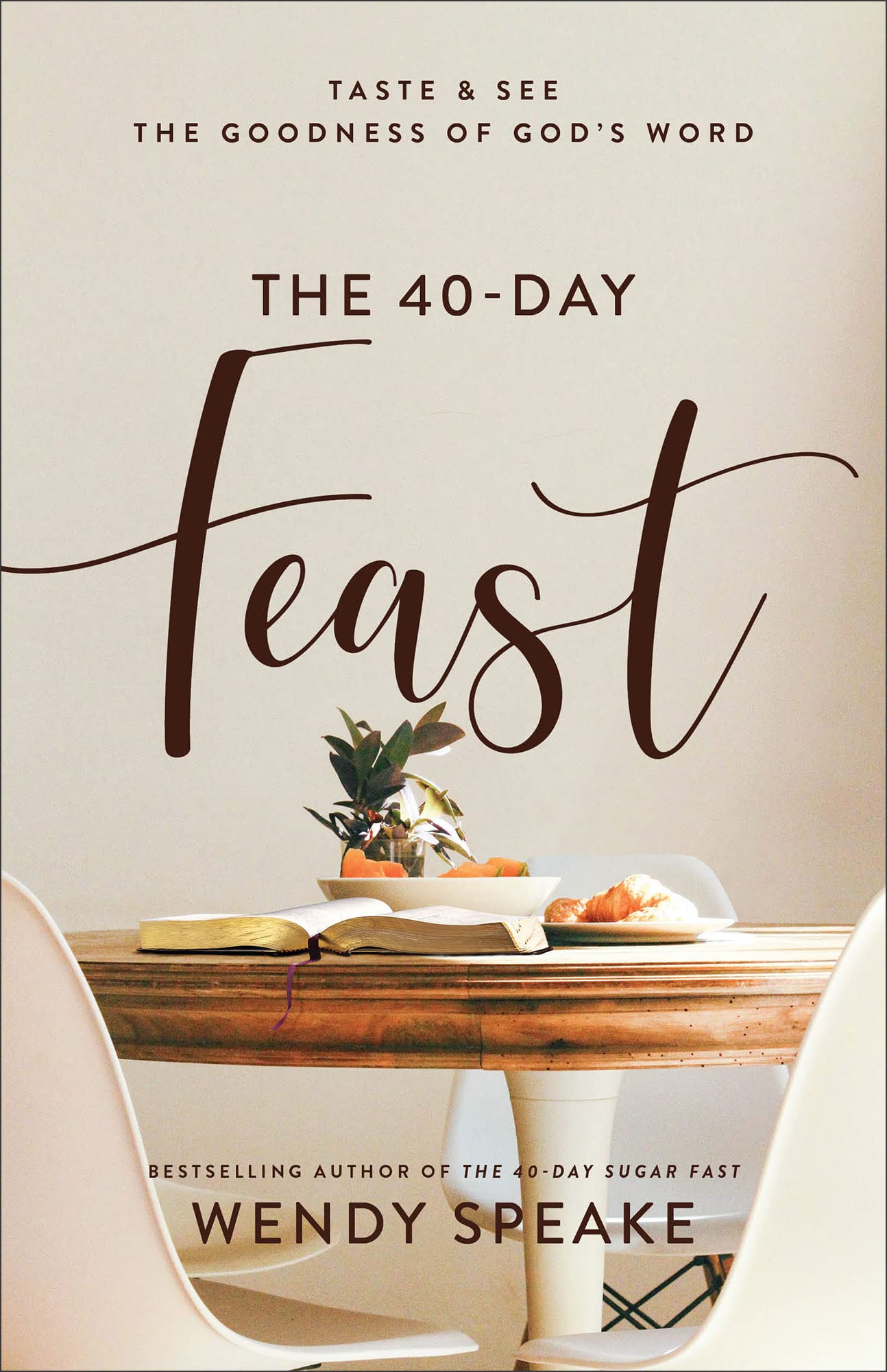 The 40-Day Feast: Taste and See the Goodness of God's Word by Speake, Wendy