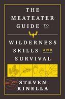 The Meateater Guide to Wilderness Skills and Survival -- Steven Rinella, Paperback
