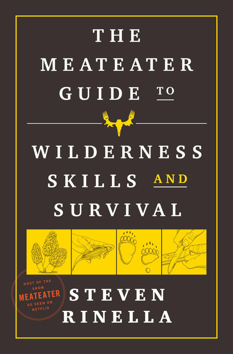 The Meateater Guide to Wilderness Skills and Survival -- Steven Rinella, Paperback