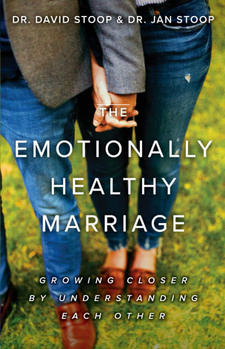 The Emotionally Healthy Marriage: Growing Closer by Understanding Each Other -- David Stoop, Paperback