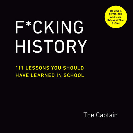 F*cking History: 111 Lessons You Should Have Learned in School -- The Captain, Paperback