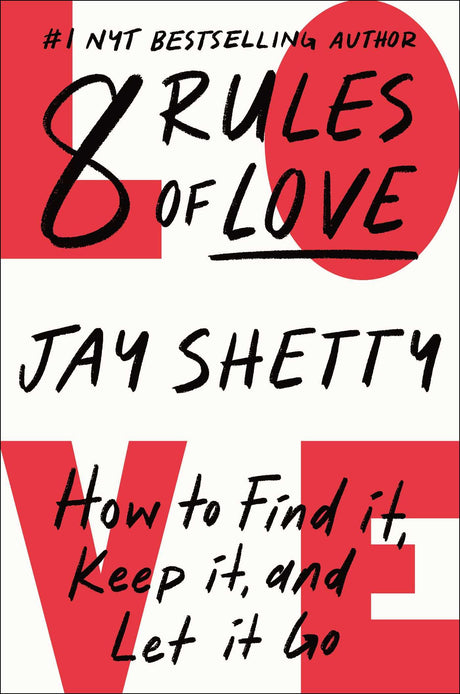 8 Rules of Love: How to Find It, Keep It, and Let It Go -- Jay Shetty, Hardcover