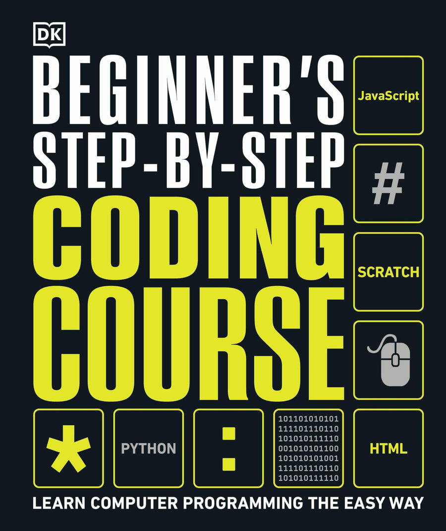 Beginner's Step-By-Step Coding Course: Learn Computer Programming the Easy Way -- Dk, Hardcover