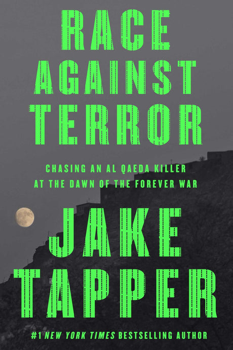 Race Against Terror: Chasing an Al Qaeda Killer at the Dawn of the Forever War -- Jake Tapper, Hardcover