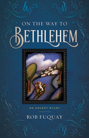 On the Way to Bethlehem: An Advent Study by Fuquay, Rob